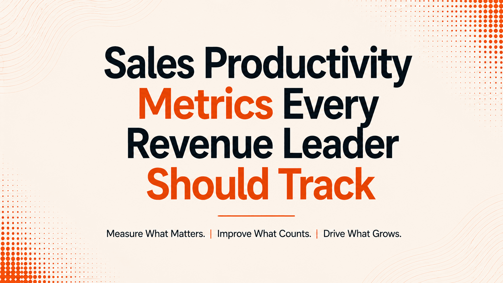 Sales Productivity Metrics Every Revenue Leader Should Track