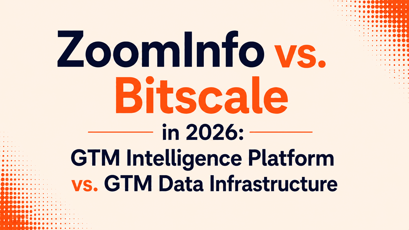 **ZoomInfo vs. Bitscale in 2026: GTM Intelligence Platform vs. GTM Data Infrastructure**