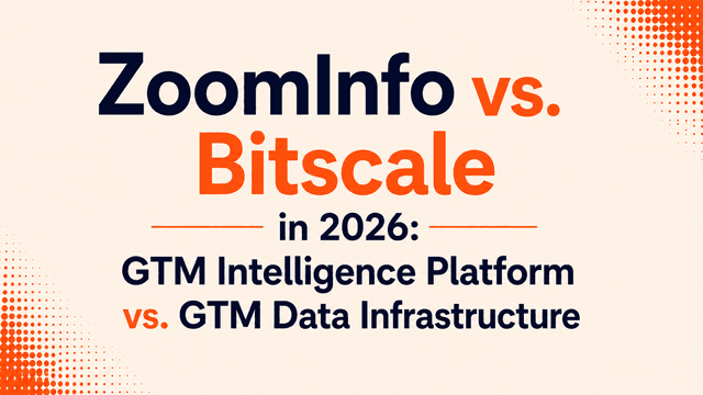 **ZoomInfo vs. Bitscale in 2026: GTM Intelligence Platform vs. GTM Data Infrastructure**