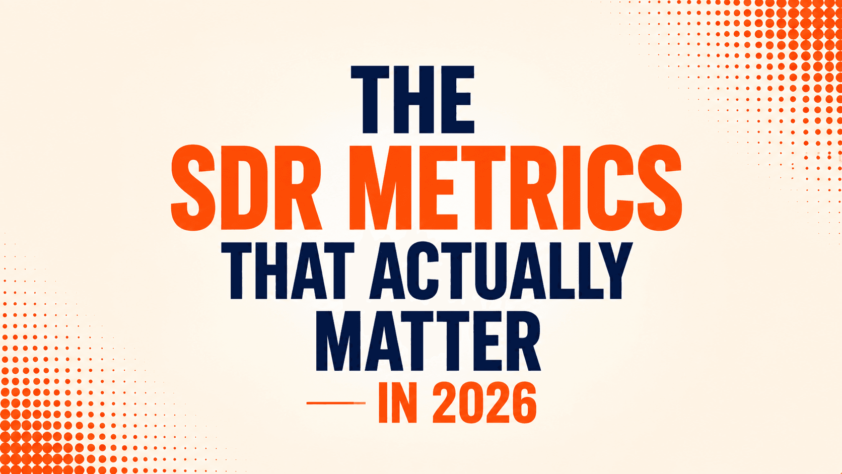 The SDR Metrics That Actually Matter in 2026