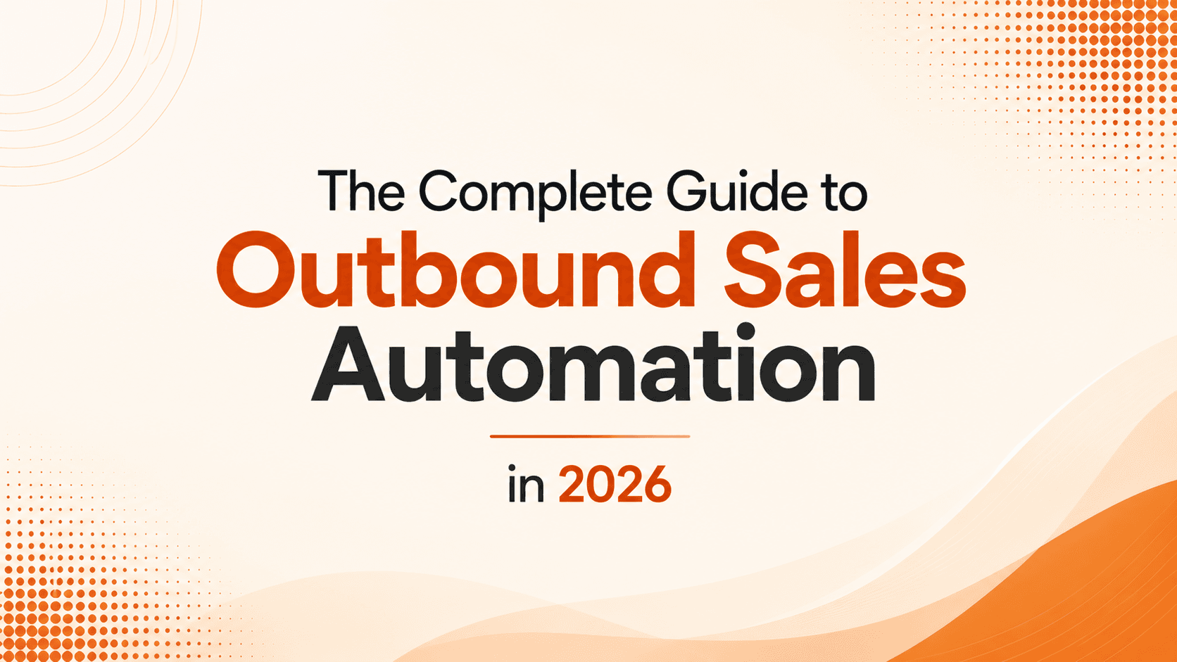 The Complete Guide to Outbound Sales Automation in 2026