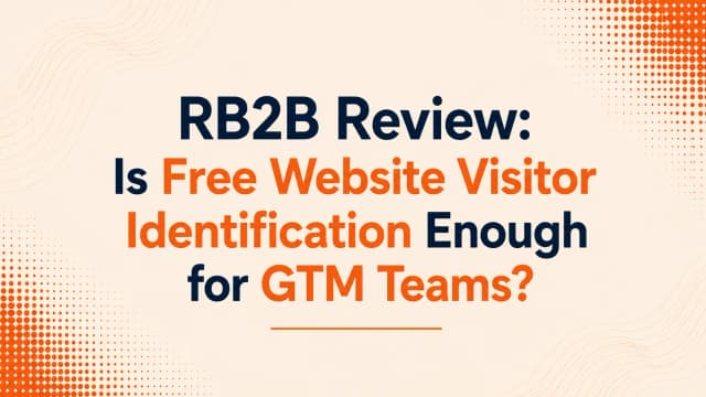 RB2B Review: Is Free Website Visitor Identification Enough for GTM Teams?